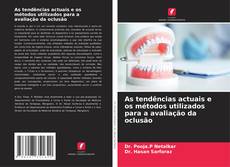Capa do livro de As tendências actuais e os métodos utilizados para a avaliação da oclusão 
