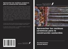 Bookcover of Aprovechar los residuos cerámicos para la construcción sostenible
