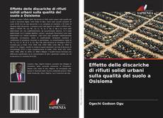 Buchcover von Effetto delle discariche di rifiuti solidi urbani sulla qualità del suolo a Osisioma