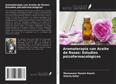 Bookcover of Aromaterapia con Aceite de Rosas: Estudios psicofarmacológicos
