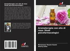 Bookcover of Aromaterapia con olio di rosa: Studi psicofarmacologici