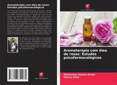 Copertina di Aromaterapia com óleo de rosas: Estudos psicofarmacológicos