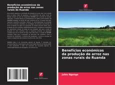 Copertina di Benefícios económicos da produção de arroz nas zonas rurais do Ruanda