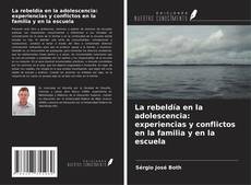 Bookcover of La rebeldía en la adolescencia: experiencias y conflictos en la familia y en la escuela
