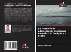 Bookcover of La ribellione in adolescenza: esperienze e conflitti in famiglia e a scuola