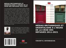 Обложка MÉDIAS BRITANNIQUES ET ORIENTALISME À L'HEURE DE LA CRISE DES RÉFUGIÉS 2011-2021