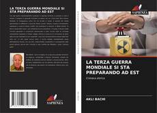 Bookcover of LA TERZA GUERRA MONDIALE SI STA PREPARANDO AD EST