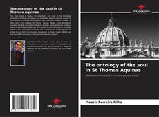 The ontology of the soul in St Thomas Aquinas kitap kapağı