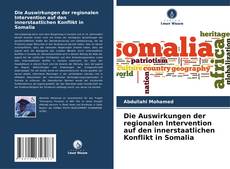 Bookcover of Die Auswirkungen der regionalen Intervention auf den innerstaatlichen Konflikt in Somalia
