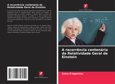 Couverture de A recorrência centenária da Relatividade Geral de Einstein