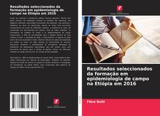 Bookcover of Resultados seleccionados da formação em epidemiologia de campo na Etiópia em 2016