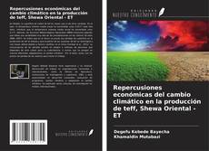 Bookcover of Repercusiones económicas del cambio climático en la producción de teff, Shewa Oriental - ET