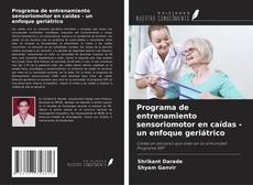 Bookcover of Programa de entrenamiento sensoriomotor en caídas - un enfoque geriátrico