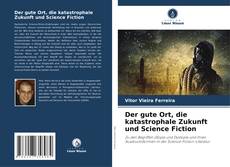 Capa do livro de Der gute Ort, die katastrophale Zukunft und Science Fiction 