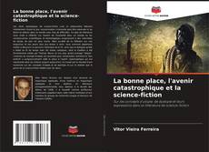 Buchcover von La bonne place, l'avenir catastrophique et la science-fiction