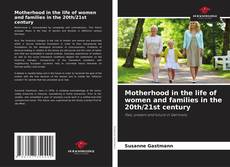 Обложка Motherhood in the life of women and families in the 20th/21st century