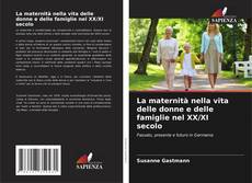 Bookcover of La maternità nella vita delle donne e delle famiglie nel XX/XI secolo