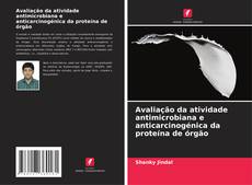 Copertina di Avaliação da atividade antimicrobiana e anticarcinogénica da proteína de órgão