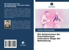 Bookcover of Die Geheimnisse der Psychotherapie. Innovative Wege der Behandlung