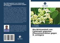 Copertina di Bio-Wirksamkeit von Calotropis gigantea Pflanzenextrakten gegen H. armigera