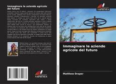 Bookcover of Immaginare le aziende agricole del futuro