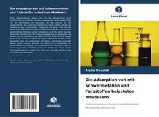 Portada del libro de Die Adsorption von mit Schwermetallen und Farbstoffen belasteten Abwässern