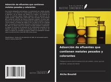 Bookcover of Adsorción de efluentes que contienen metales pesados y colorantes
