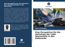 Bookcover of Eine Perspektive für die Aufnahme der Lobé-Wasserfälle in das Kulturerbe