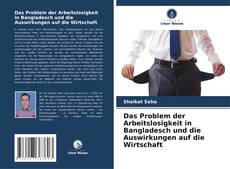 Bookcover of Das Problem der Arbeitslosigkeit in Bangladesch und die Auswirkungen auf die Wirtschaft