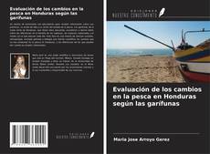 Bookcover of Evaluación de los cambios en la pesca en Honduras según las garífunas