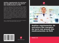 Copertina di Análise regulamentar da estrutura das margens de lucro nos preços dos medicamentos na RAS