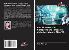 Futuri immersivi: Comprendere l'impatto delle tecnologie AR e VR kitap kapağı