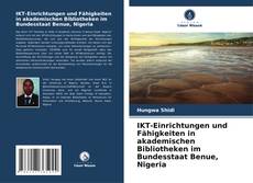 IKT-Einrichtungen und Fähigkeiten in akademischen Bibliotheken im Bundesstaat Benue, Nigeria的封面