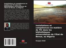 Portada del libro de Installations et compétences en matière de TIC dans les bibliothèques universitaires de l'État de Benue, au Nigeria