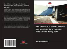 Bookcover of Les chiffres à la loupe : Analyse des accidents de la route en Inde à l'aide de Big Data