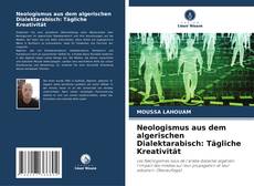 Buchcover von Neologismus aus dem algerischen Dialektarabisch: Tägliche Kreativität
