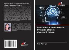 Обложка Informatica neuromorfa: Principi, sfide e direzioni future