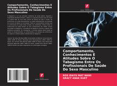 Bookcover of Comportamento, Conhecimentos E Atitudes Sobre O Tabagismo Entre Os Profissionais De Saúde Do Sexo Masculino