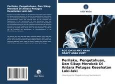 Обложка Perilaku, Pengetahuan, Dan Sikap Merokok Di Antara Petugas Kesehatan Laki-laki