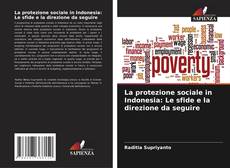 Bookcover of La protezione sociale in Indonesia: Le sfide e la direzione da seguire