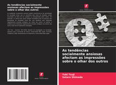 Copertina di As tendências socialmente ansiosas afectam as impressões sobre o olhar dos outros