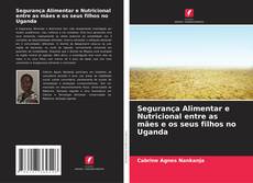 Buchcover von Segurança Alimentar e Nutricional entre as mães e os seus filhos no Uganda