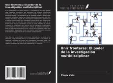 Bookcover of Unir fronteras: El poder de la investigación multidisciplinar