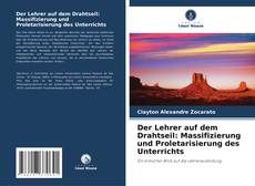Capa do livro de Der Lehrer auf dem Drahtseil: Massifizierung und Proletarisierung des Unterrichts 