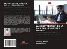Bookcover of LA CONSTRUCTION DE LA PAIX PAR LES MÉDIAS SOCIAUX