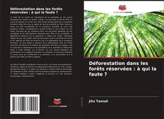 Portada del libro de Déforestation dans les forêts réservées : à qui la faute ?