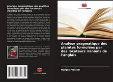 Bookcover of Analyse pragmatique des plaintes formulées par des locuteurs iraniens de l'anglais