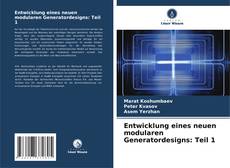 Portada del libro de Entwicklung eines neuen modularen Generatordesigns: Teil 1