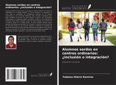 Bookcover of Alumnos sordos en centros ordinarios: ¿inclusión o integración?