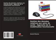 Bookcover of Gestion des données relatives aux soins de santé - Approche de la modélisation fonctionnelle